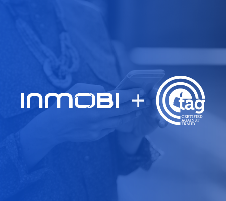 TAG You’re It: InMobi Officially Certified Against Fraud