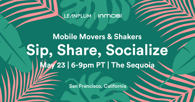 6 Things We Learned About Mobile Engagement at InMobi and Leanplum’s Mobile Movers & Shakers