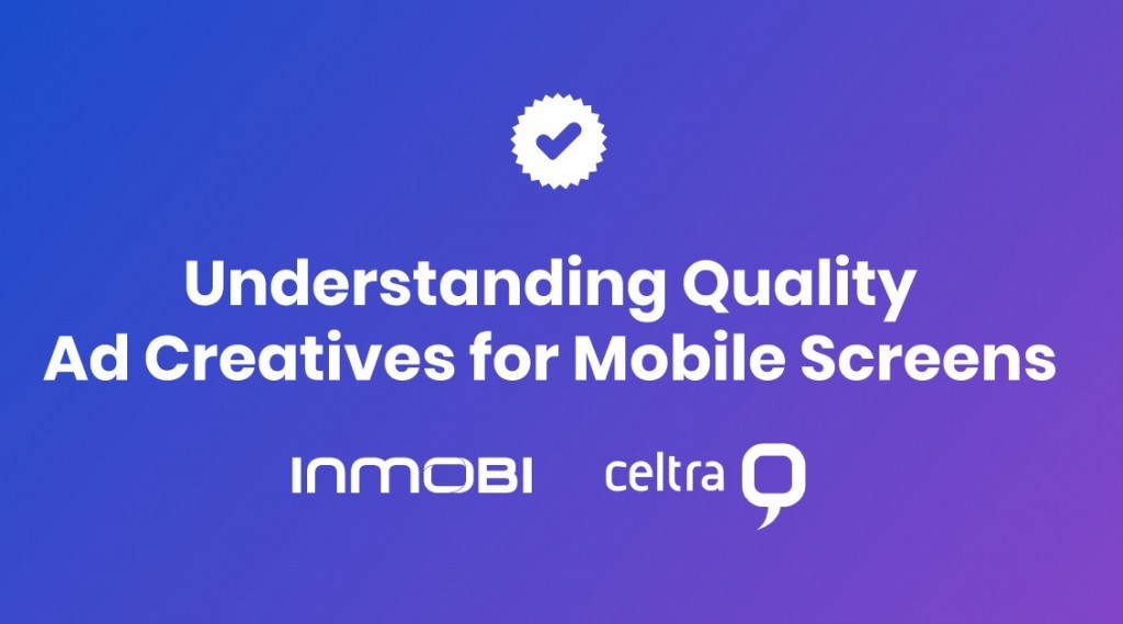 Mobile Ad Creatives Best Practices with InMobi and Celtra [New Report]