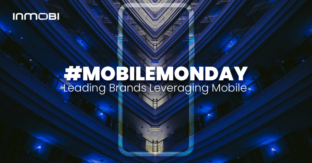 #MobileMonday Throwback 2018: Leading Brands Leveraging Mobile